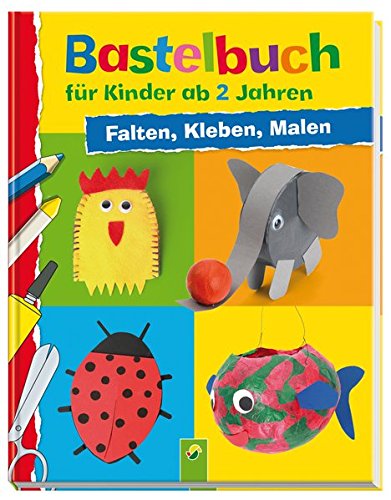 Bastelbuch für Kinder ab 2 Jahren: Falten, Kleben, Malen