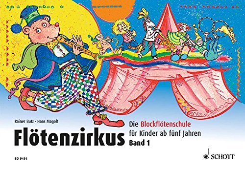 Flötenzirkus: Die Blockflötenschule für Kinder ab fünf Jahren. Band 1. Sopran-Blockflöte.