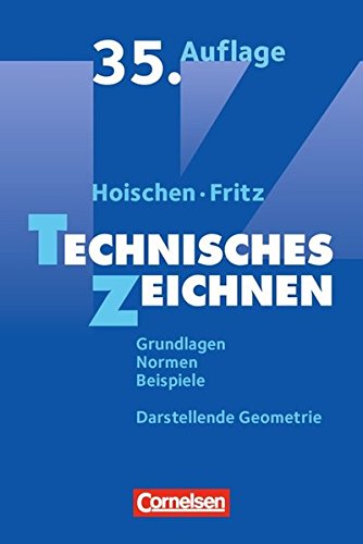 Hoischen: Technisches Zeichnen: Grundlagen, Normen, Beispiele, Darstellende Geometrie. Fachbuch