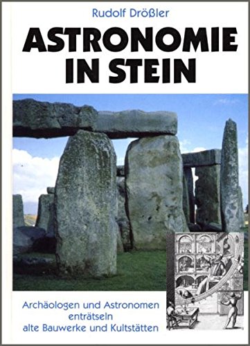 Astronomie in Stein. Archäologen und Astronomen enträtseln alte Bauwerke und Kultstätten