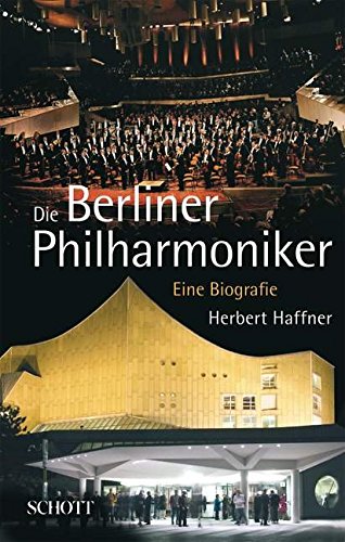 Die Berliner Philharmoniker: Eine Biografie
