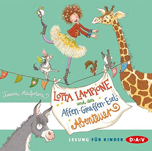 Lotta Lampione und das Affen-Giraffen-Esel-Abenteuer: Ungekürzte Lesung, 1 CD