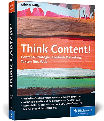 Think Content!: Content-Strategie, Content-Marketing, Texten fürs Web (Galileo Computing)