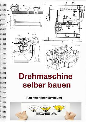 Drehmaschine bauen Technik Patentschriftensammlung Drehbank bauen 2329 Seiten