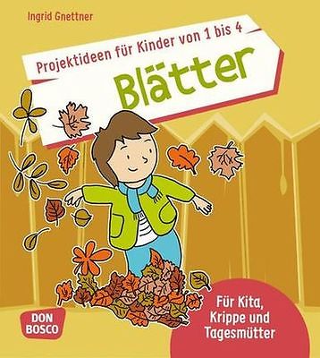 PROJEKTIDEEN FÜR KINDER VON 1 BIS 4: BLÄTTER Für Kita, Krippe und Tagesmütter 