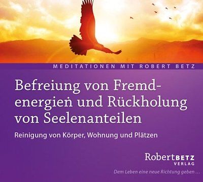 + Betz Robert : Befreiung von Fremdenergien und Rückholung von Seelenanteilen