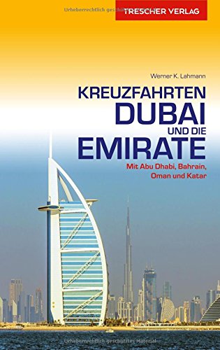 Kreuzfahrten Dubai und Emirate: Mit Abu Dhabi, Bahrain, Oman und Katar (Trescher-Reihe Reisen)