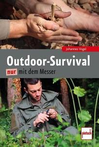 J. Vogel: Outdoor Survival nur mit dem Messer (Notsituationen Überleben Prepper)