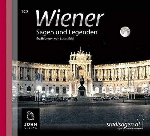 Wiener Sagen und Legenden: Stadtsagen und Geschichte der Stadt Wien