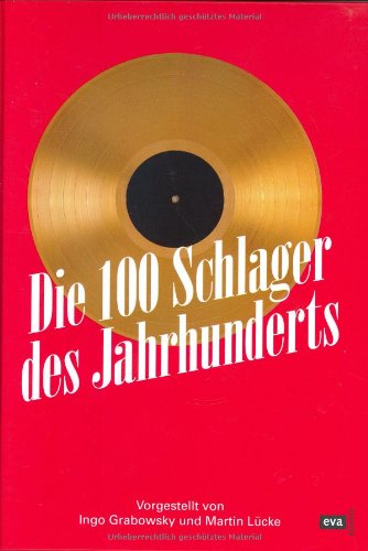 Die 100 Schlager des Jahrhunderts: Vorgestellt von Martin Lücke und Ingo Grabowsky