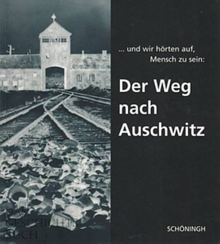 Der Weg nach Auschwitz, mit 170 Bild-Dokumenten NEU (KZ, Konzentrationslager)
