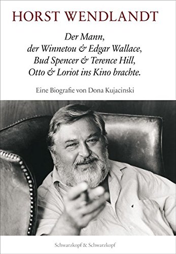 Horst Wendlandt: Der Mann, der Winnetou & Edgar Wallace, Bud Spencer & Terence Hill, Otto & Loriot ins Kino brachte. Eine Biografie