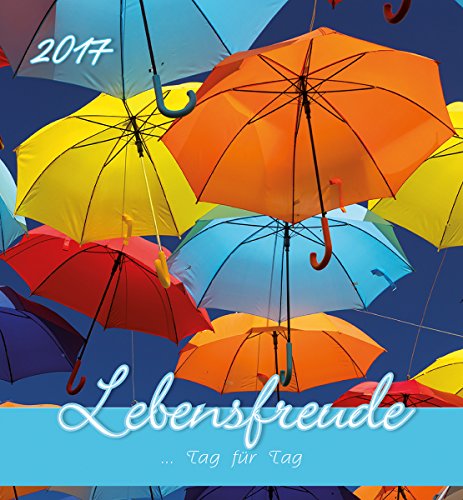 Lebensfreude Tag für Tag 2017 - Postkartenkalender (15 x 16) - mit Zitaten