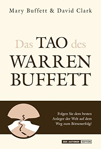 Das Tao des Warren Buffett: Folgen Sie dem besten Anleger der Welt auf dem Weg zum Börsenerfolg!