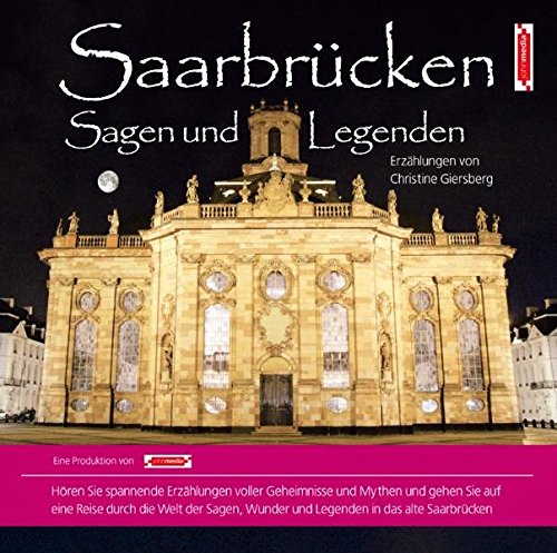 Saarbrücken Sagen und Legenden: Stadtsagen und Geschichte der Stadt Saarbrücken