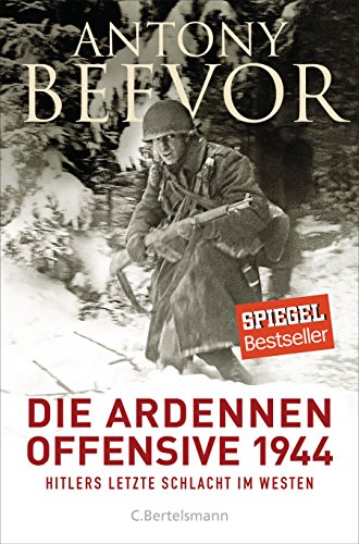 Die Ardennen-Offensive 1944: Hitlers letzte Schlacht im Westen
