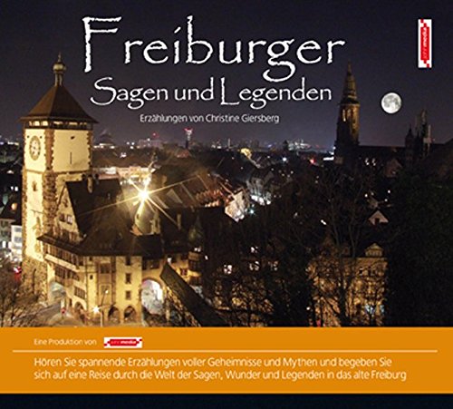 Freiburger Sagen und Legenden: Stadtsagen und Geschichte der Stadt Freiburg im Breisgau