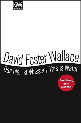 Das hier ist Wasser / This is Water: Anstiftung zum Denken Zweisprachige Ausgabe (Engl. / Dt.)
