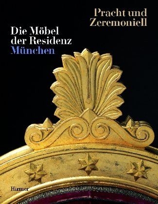 Pracht und Zeremoniell: Die Möbel der Residenz München. Kataloghandbuch zur Ausstellung in der Münchner Residenz 12.9.2002-6.1.2003