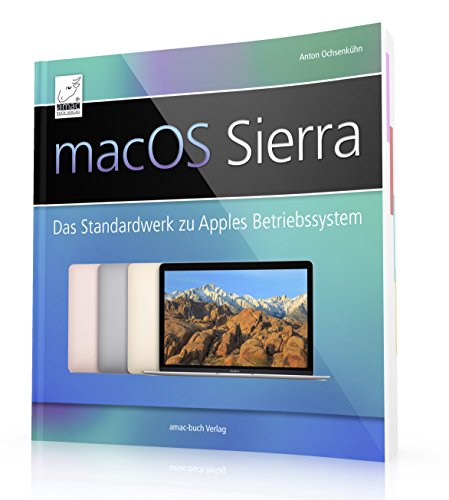 macOS Sierra: Das Standardwerk zu Apples Betriebssystem (perfekt für Windows-Umsteiger/-Einsteiger, die alle Feinheiten von macOS Sierra nutzen wollen; für iMac, MacBook / Pro, mac mini und Mac Pro