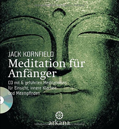 Meditation für Anfänger: + CD mit 6 geführten Meditationen für  Einsicht, innere Klarheit und Mitempfinden: Inklusive einer CD mit sechs geführten ... Einsicht, innere Klarheit und Mitempfinden