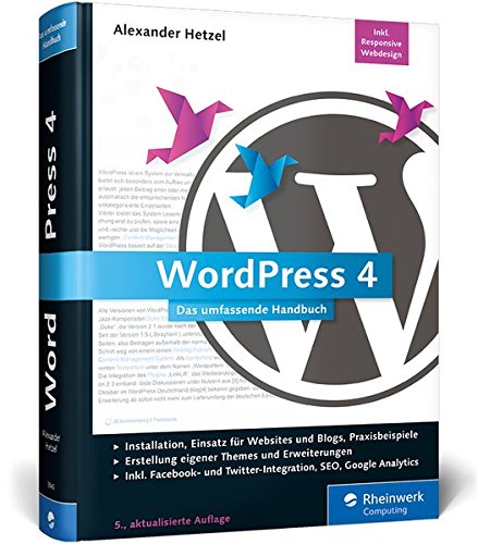 WordPress 4: Das umfassende Handbuch. Vom Einstieg in WordPress 4 bis hin zu fortgeschrittenen Themen: inkl. WordPress Themes, WordPress Templates, SEO, Google Analytics, BackUp u.v.m.