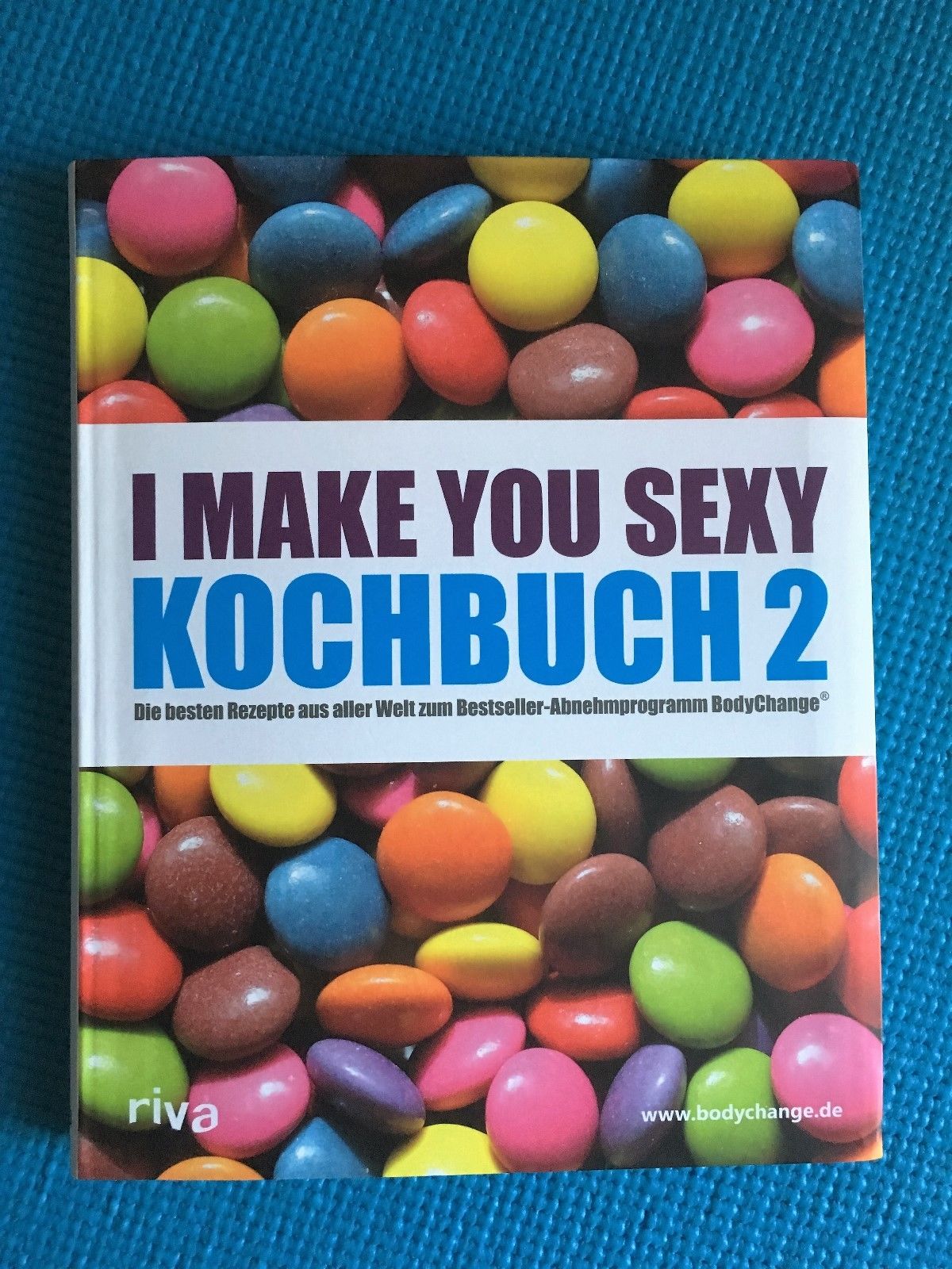 I make you sexy Kochbuch 2 - Rezepte zum BodyChange Programm - 2. Auflage 2016