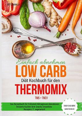 Einfach abnehmen Low Carb Diät Kochbuch für den Thermomix TM5 + TM31 Essen fast