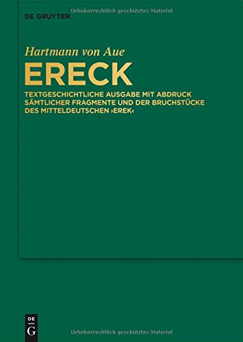 Ereck: Textgeschichtliche Ausgabe mit Abdruck sämtlicher Fragmente und der Bruchstücke des mitteldeutschen 'Erek'