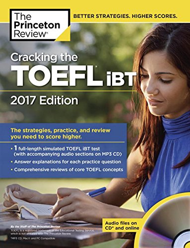 Cracking the TOEFL iBT with Audio CD, 2017 Edition: The Strategies, Practice, and Review You Need to Score Higher (College Test Preparation)