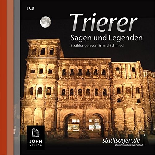 Trierer Sagen und Legenden: Stadtsagen und Geschichte der Stadt Trier