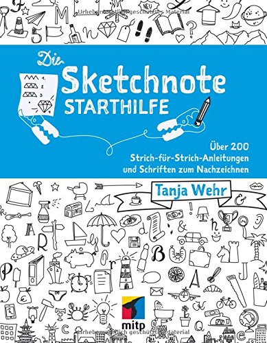 Die Sketchnote Starthilfe: Über 200 Strich-für-Strich-Anleitungen und Schriften zum Nachzeichnen (mitp Professional)