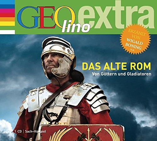Das alte Rom. Von Göttern und Gladiatoren: GEOlino extra Hör-Bibliothek