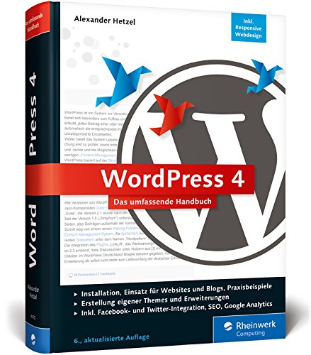 WordPress 4: Das umfassende Handbuch. Vom Einstieg in WordPress 4 bis zu fortgeschrittenen Themen: inkl. WordPress-Themes, Templates, SEO, Google Analytics, Backup u. v. m. - Ausgabe 2017