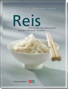 Reis: Mit umfassender Warenkunde und den 100 besten Rezepten