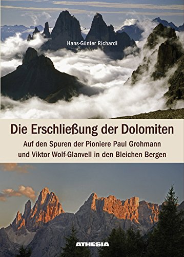 Die Erschließung der Dolomiten: Auf den Spuren der Pioniere Paul Grohmann und Viktor Wolf-Glanvell in den Bleichen Bergen
