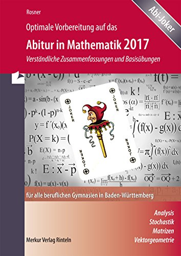 Optimale Vorbereitung auf das Abitur in Mathematik 2017: Verständliche Zusammenfassungen und Basisübungen für alle beruflichen Gymnasien in Baden-Württemberg