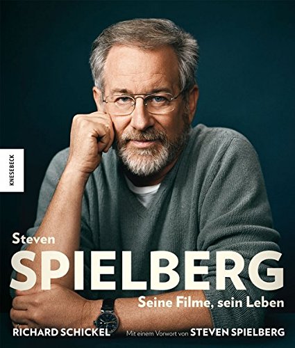Steven Spielberg: Seine Filme, sein Leben