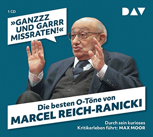 »Ganzzz und garrr missraten!« Die besten O-Töne von Marcel Reich-Ranicki: Durch sein kurioses Kritikerleben führt: Max Moor (1 CD)