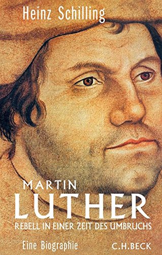 Martin Luther: Rebell in einer Zeit des Umbruchs