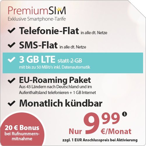 PremiumSIM LTE 2000 [SIM, Micro-SIM und Nano-SIM] monatlich kündbar (3 GB LTE-Internet mit max 50 Mbit/s inkl. Datenautomatik, Telefonie-Flat und SMS-Flat. Innerhalb eines EU-Landes und nach Deutschland: Telefonie-Flat und 1 GB Internet, 9,99 Euro/Monat)