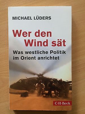 Wer den Wind sät - Was westliche Politikum Orient anrichtet - Michael Lüders