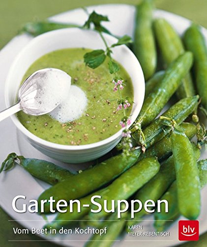 Garten-Suppen: Vom Beet in den Kochtopf