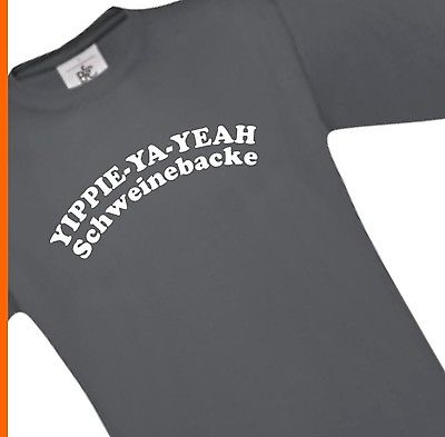 T-Shirt YIPPIE YA YEAH SCHWEINEBACKE S-XXL ST0856