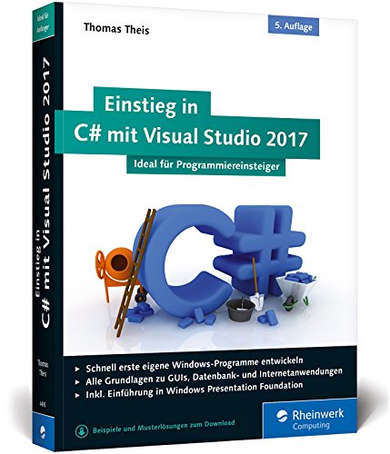 Einstieg in C# mit Visual Studio 2017: Ideal für Programmieranfänger