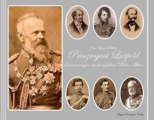Prinzregent Luitpold: Erinnerungen aus königlichen Photo-Alben