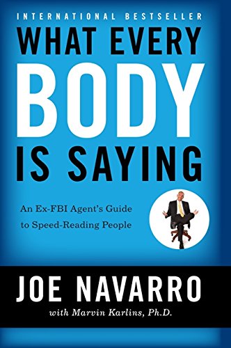 What Every BODY is Saying: An Ex-FBI Agent’s Guide to Speed-Reading People: An Ex-FBI Agent's Guide to Speed-reading People