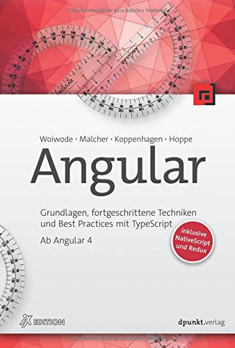 Angular: Grundlagen, fortgeschrittene Techniken und Best Practices mit TypeScript – ab Angular 4 (iX-Edition)