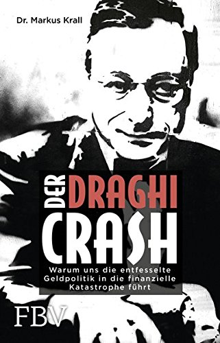 Der Draghi-Crash: Warum uns die entfesselte Geldpolitik in die finanzielle Katastrophe führt