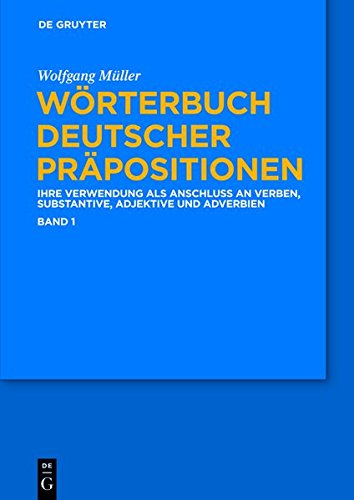 Wörterbuch deutscher Präpositionen. 3 Bände: Die Verwendung als Anschluss an Verben, Substantive, Adjektive und Adverbien
